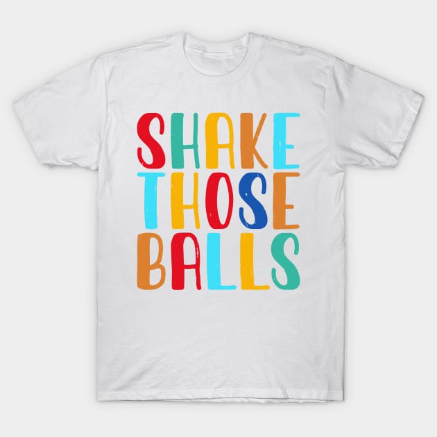 Shake Those Balls T shirt For Women T-Shirt by Xamgi